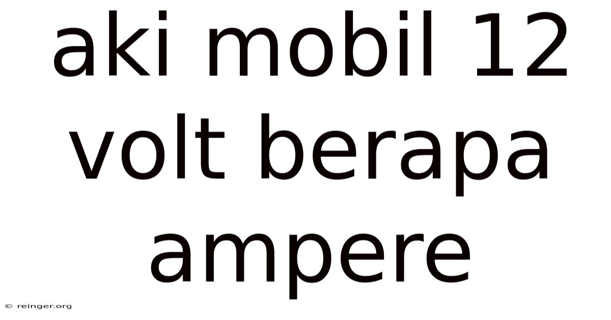 Aki Mobil 12 Volt Berapa Ampere