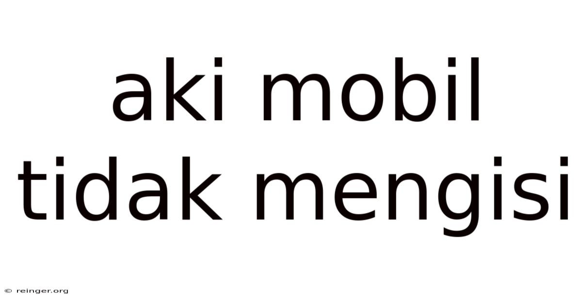 Aki Mobil Tidak Mengisi