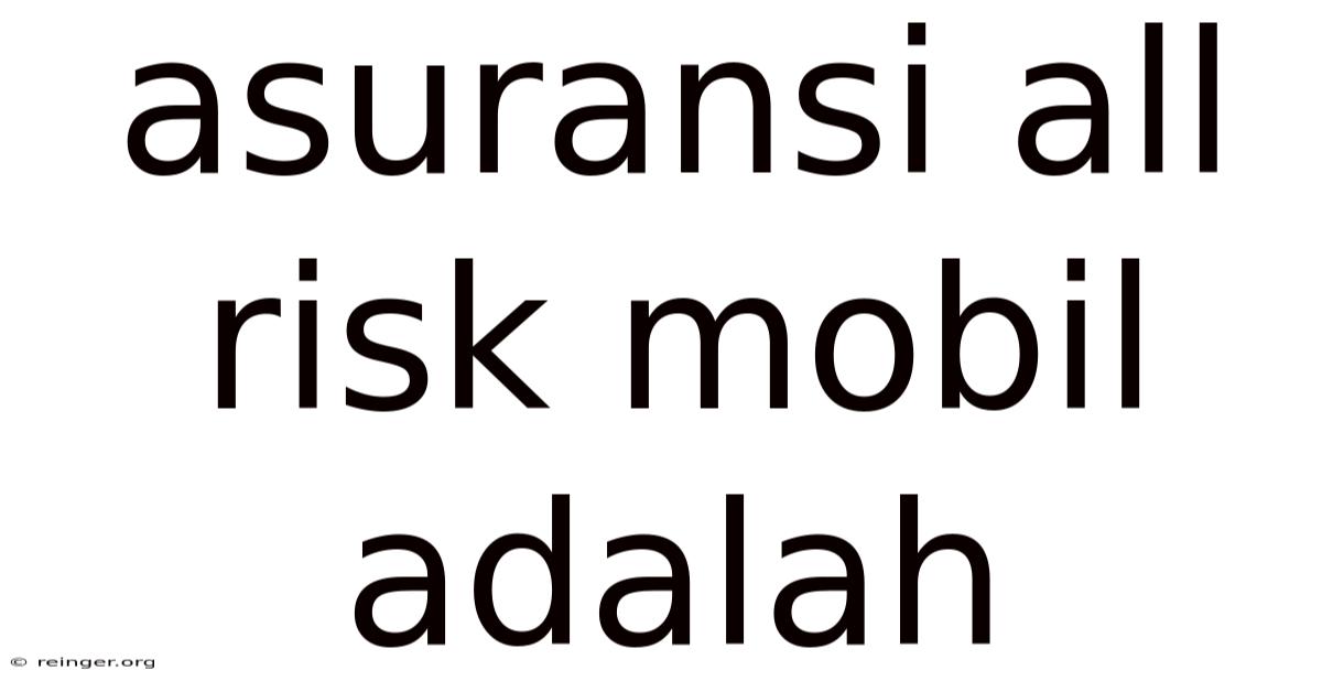 Asuransi All Risk Mobil Adalah