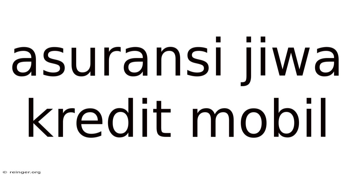 Asuransi Jiwa Kredit Mobil