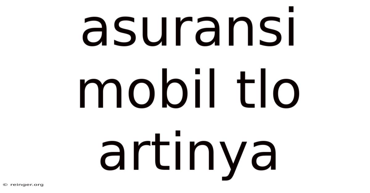 Asuransi Mobil Tlo Artinya