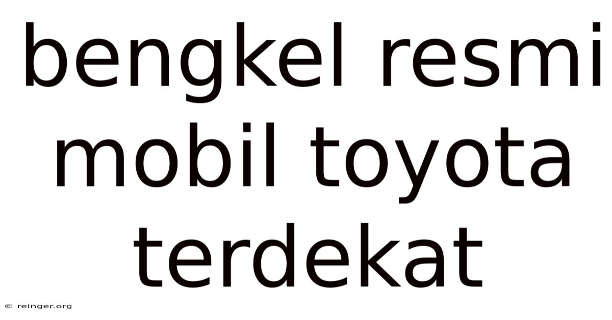 Bengkel Resmi Mobil Toyota Terdekat