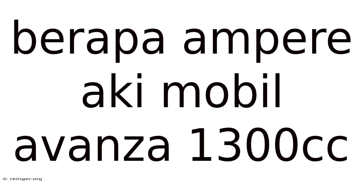 Berapa Ampere Aki Mobil Avanza 1300cc