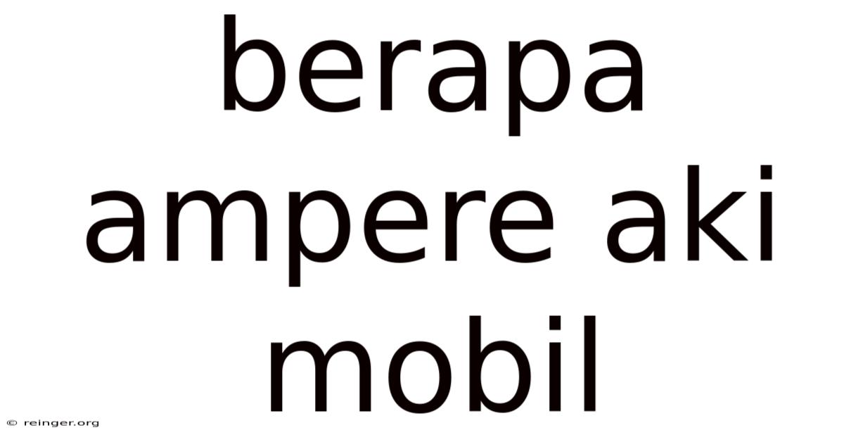 Berapa Ampere Aki Mobil