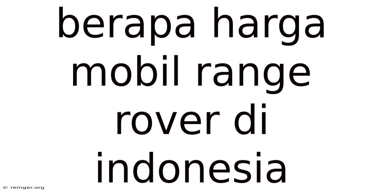 Berapa Harga Mobil Range Rover Di Indonesia