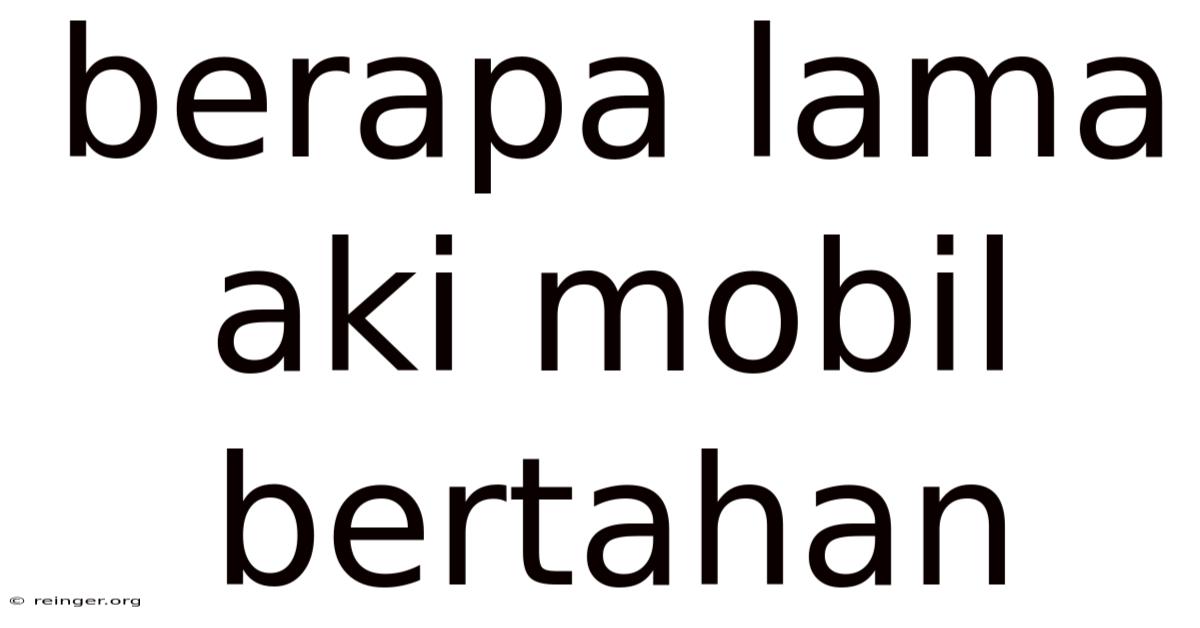 Berapa Lama Aki Mobil Bertahan