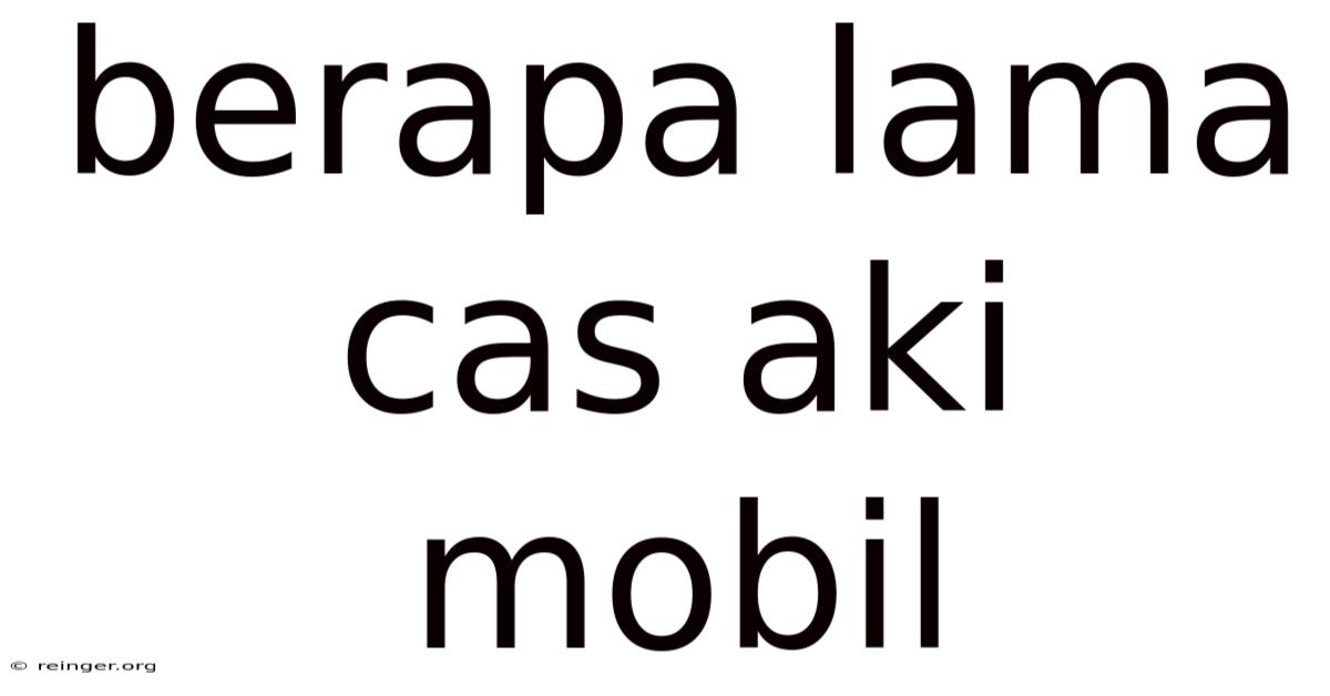 Berapa Lama Cas Aki Mobil