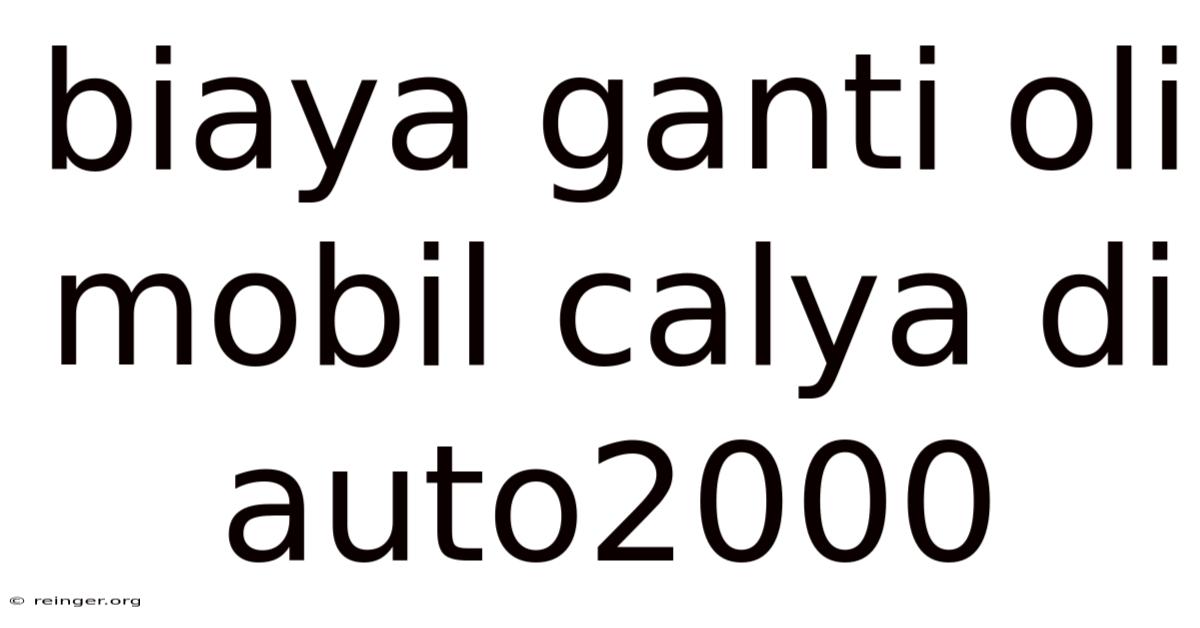 Biaya Ganti Oli Mobil Calya Di Auto2000