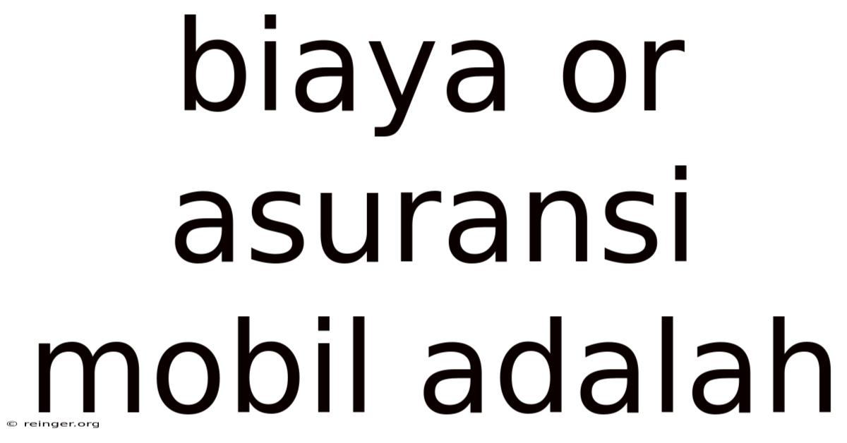 Biaya Or Asuransi Mobil Adalah