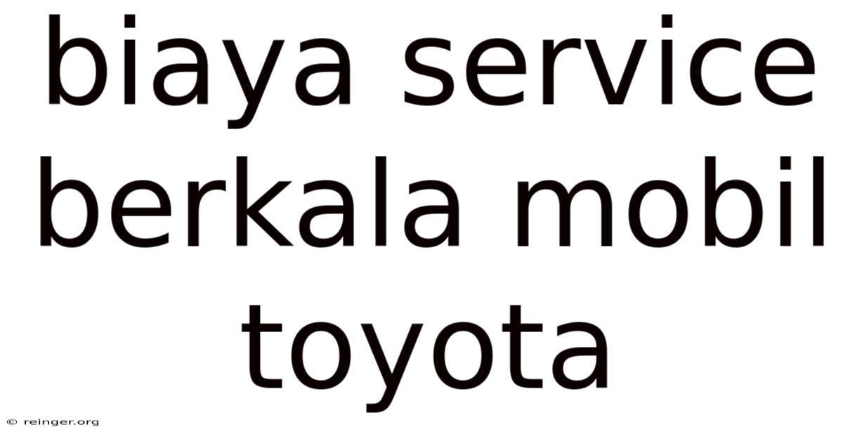 Biaya Service Berkala Mobil Toyota