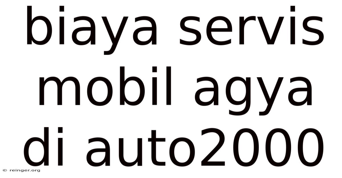 Biaya Servis Mobil Agya Di Auto2000