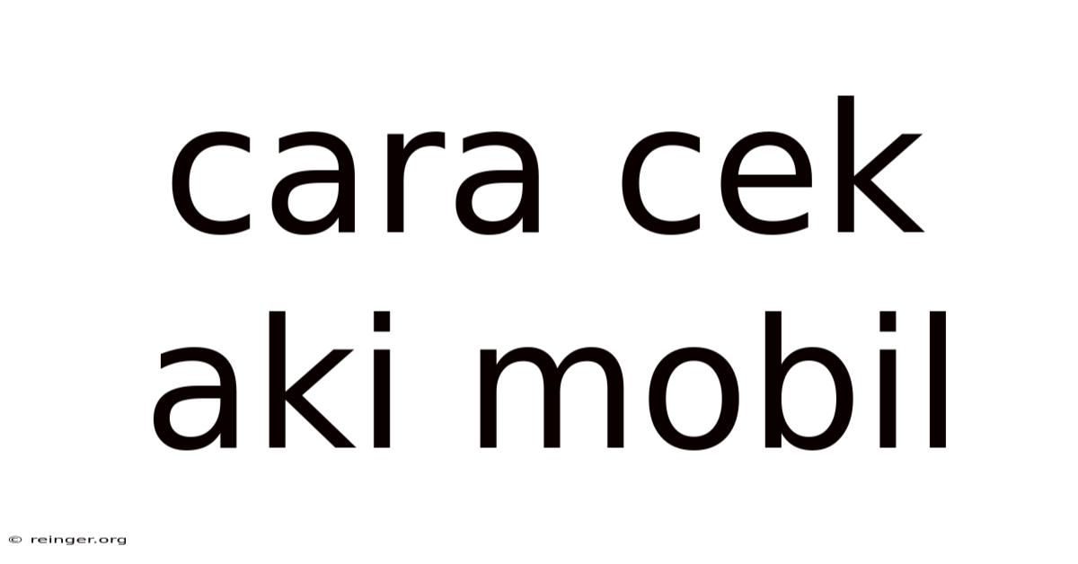 Cara Cek Aki Mobil