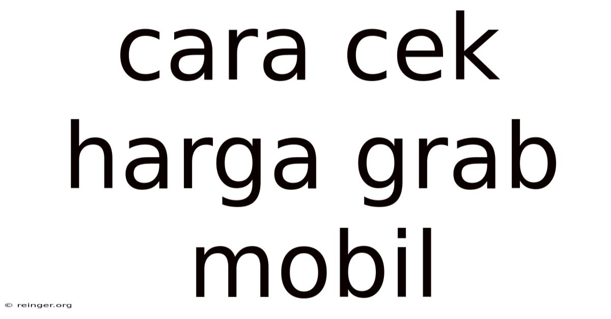 Cara Cek Harga Grab Mobil