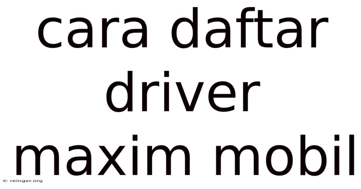 Cara Daftar Driver Maxim Mobil