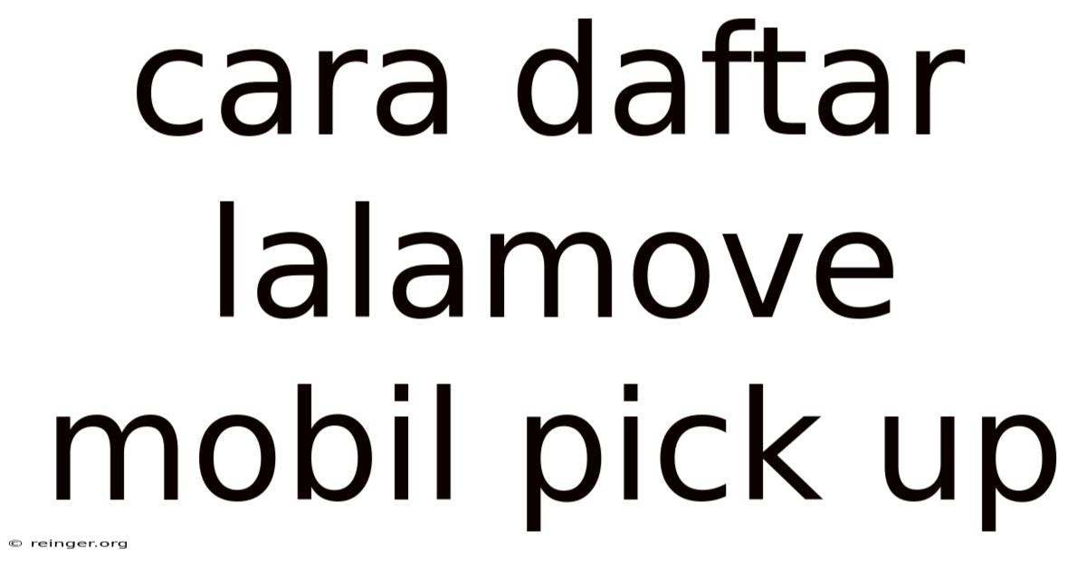 Cara Daftar Lalamove Mobil Pick Up