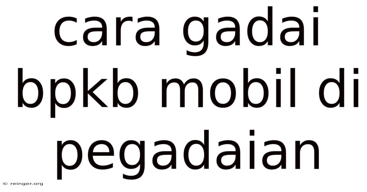 Cara Gadai Bpkb Mobil Di Pegadaian