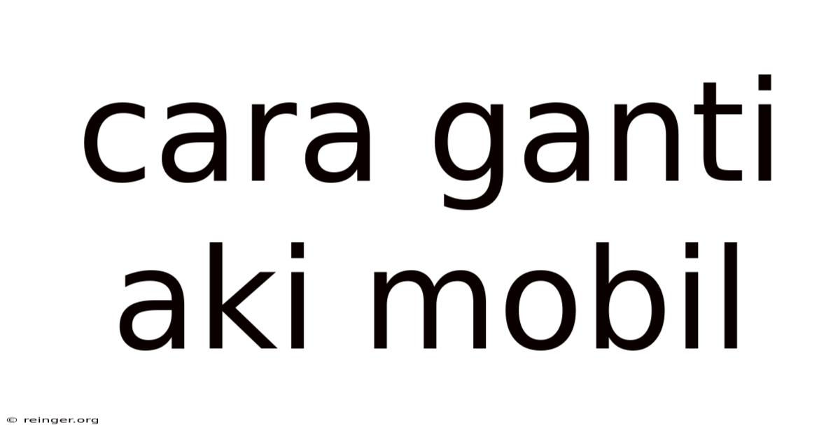 Cara Ganti Aki Mobil