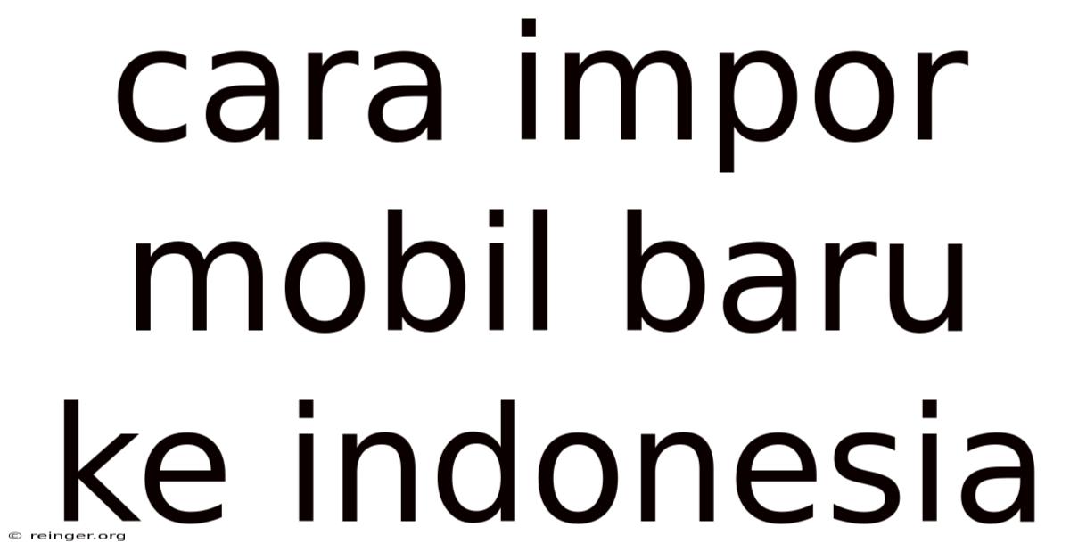 Cara Impor Mobil Baru Ke Indonesia