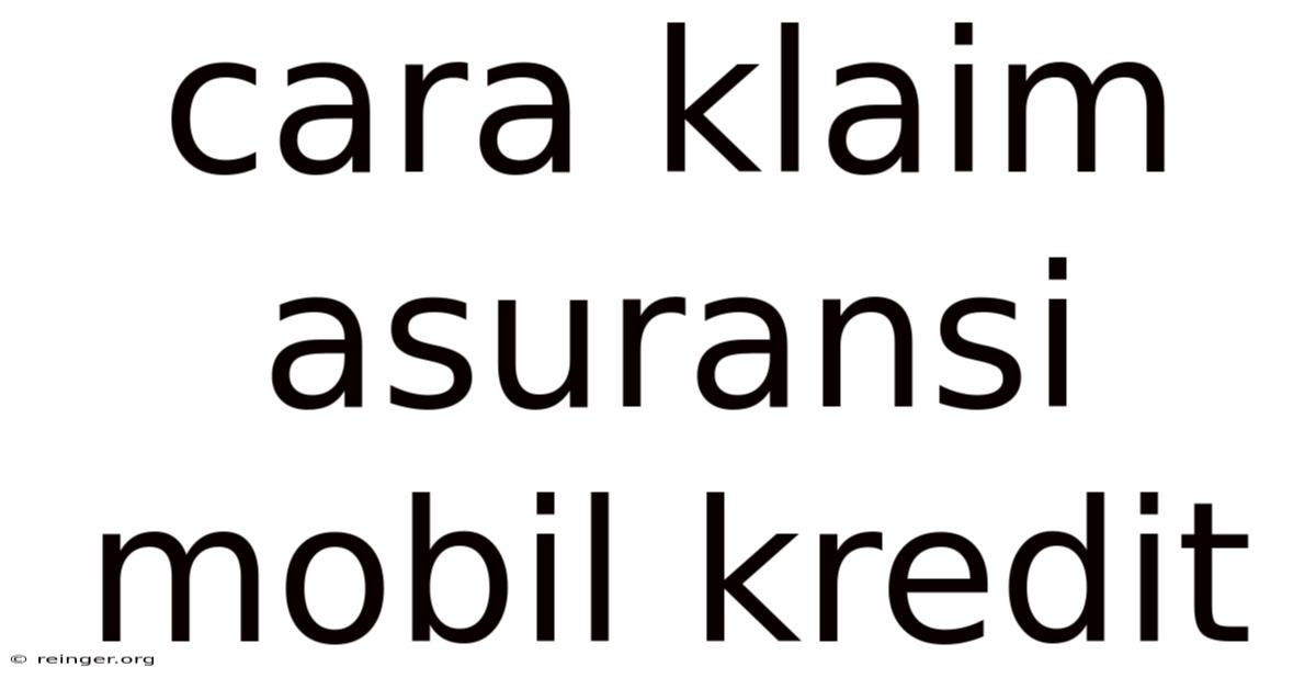 Cara Klaim Asuransi Mobil Kredit