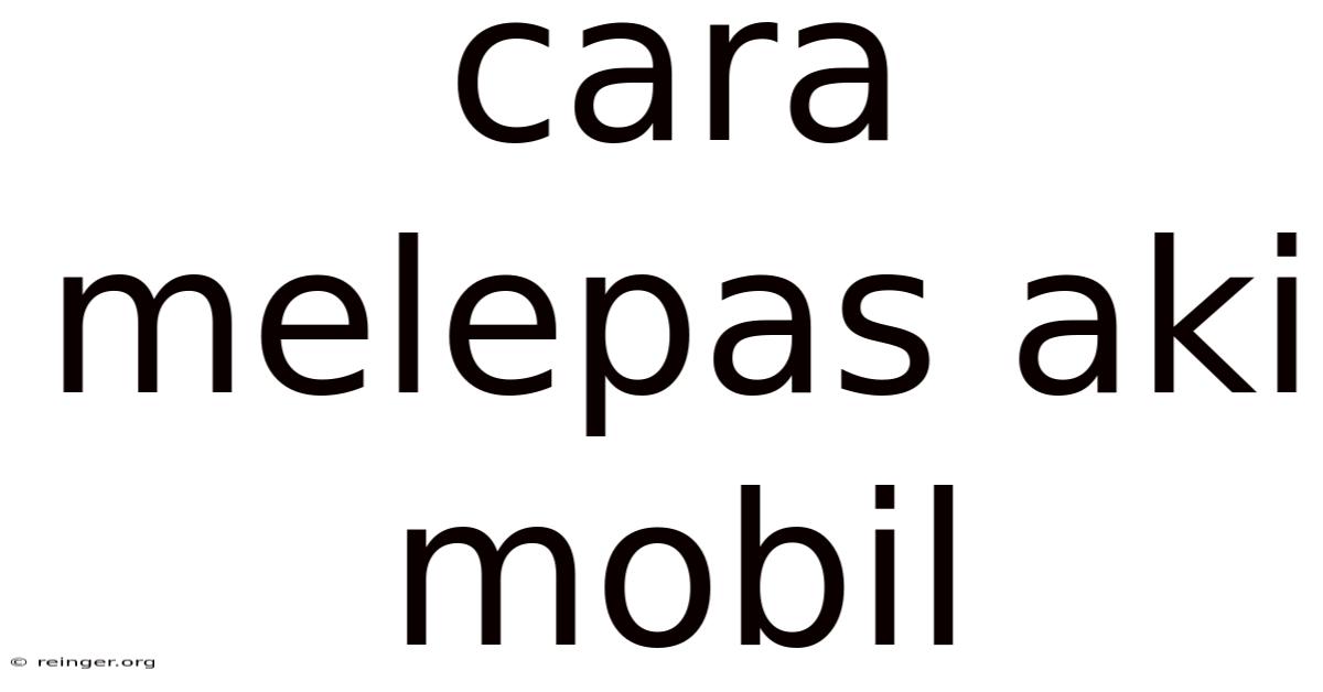 Cara Melepas Aki Mobil