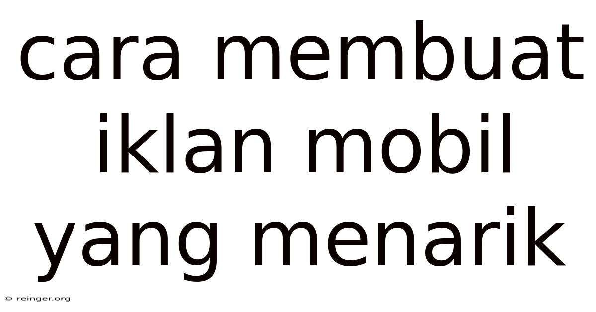 Cara Membuat Iklan Mobil Yang Menarik