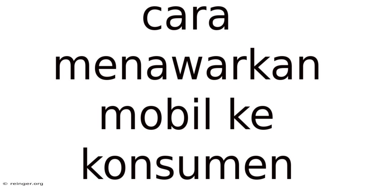 Cara Menawarkan Mobil Ke Konsumen