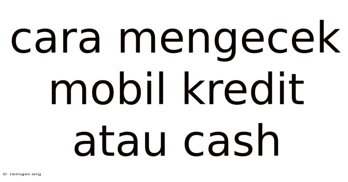 Cara Mengecek Mobil Kredit Atau Cash