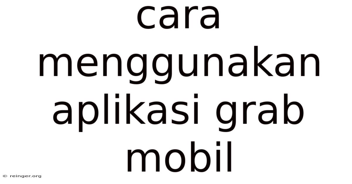 Cara Menggunakan Aplikasi Grab Mobil