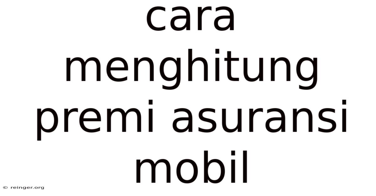 Cara Menghitung Premi Asuransi Mobil