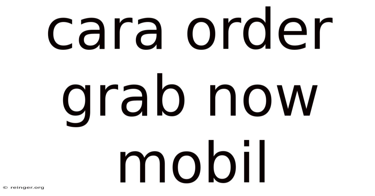 Cara Order Grab Now Mobil