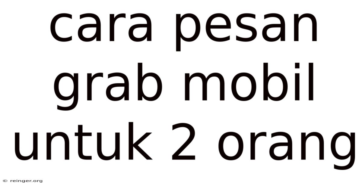 Cara Pesan Grab Mobil Untuk 2 Orang