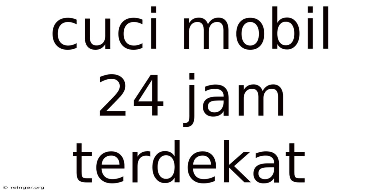 Cuci Mobil 24 Jam Terdekat