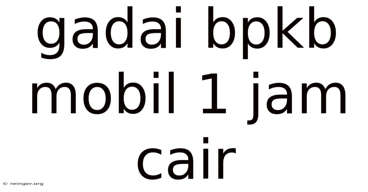 Gadai Bpkb Mobil 1 Jam Cair