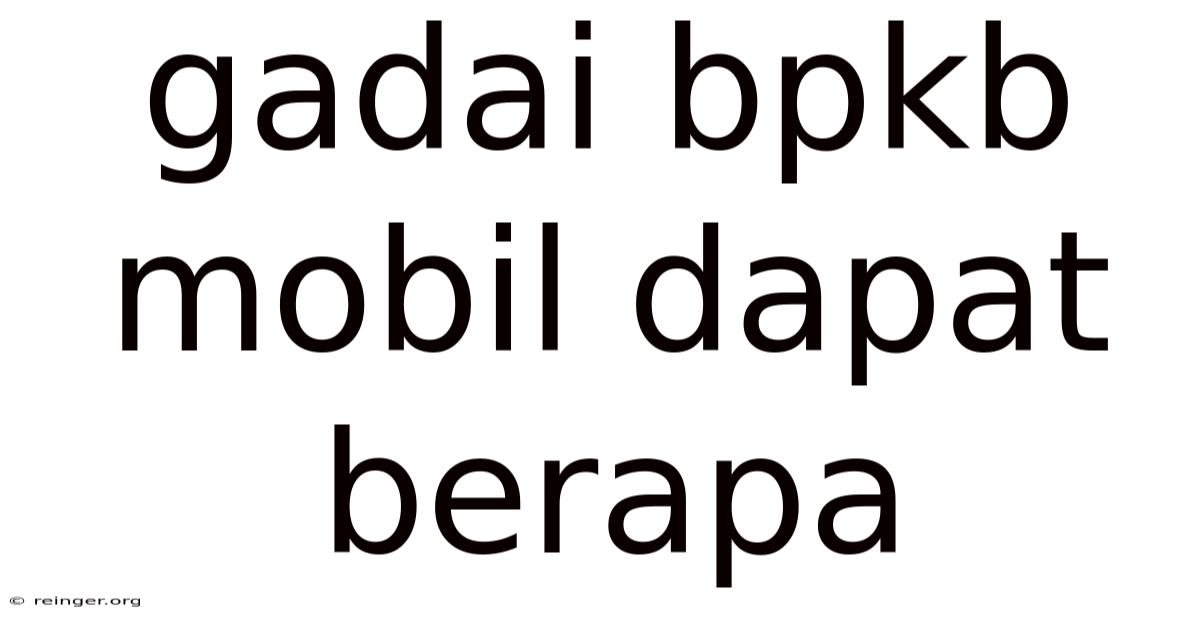 Gadai Bpkb Mobil Dapat Berapa