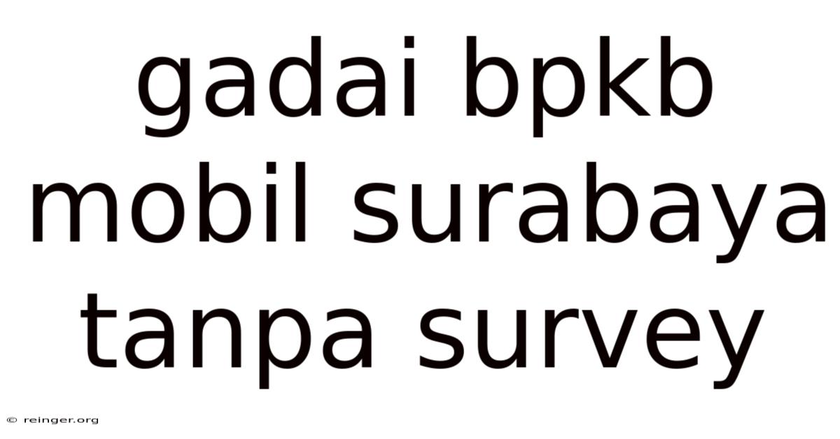 Gadai Bpkb Mobil Surabaya Tanpa Survey