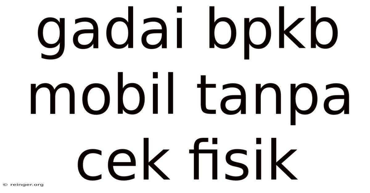 Gadai Bpkb Mobil Tanpa Cek Fisik