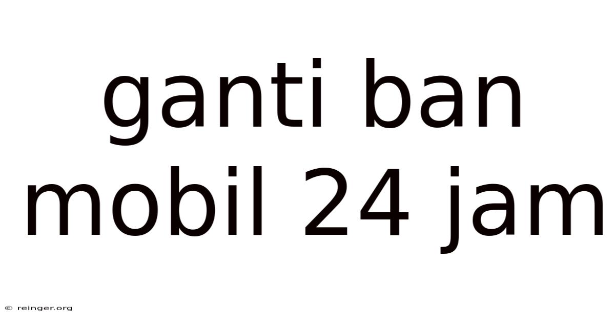 Ganti Ban Mobil 24 Jam