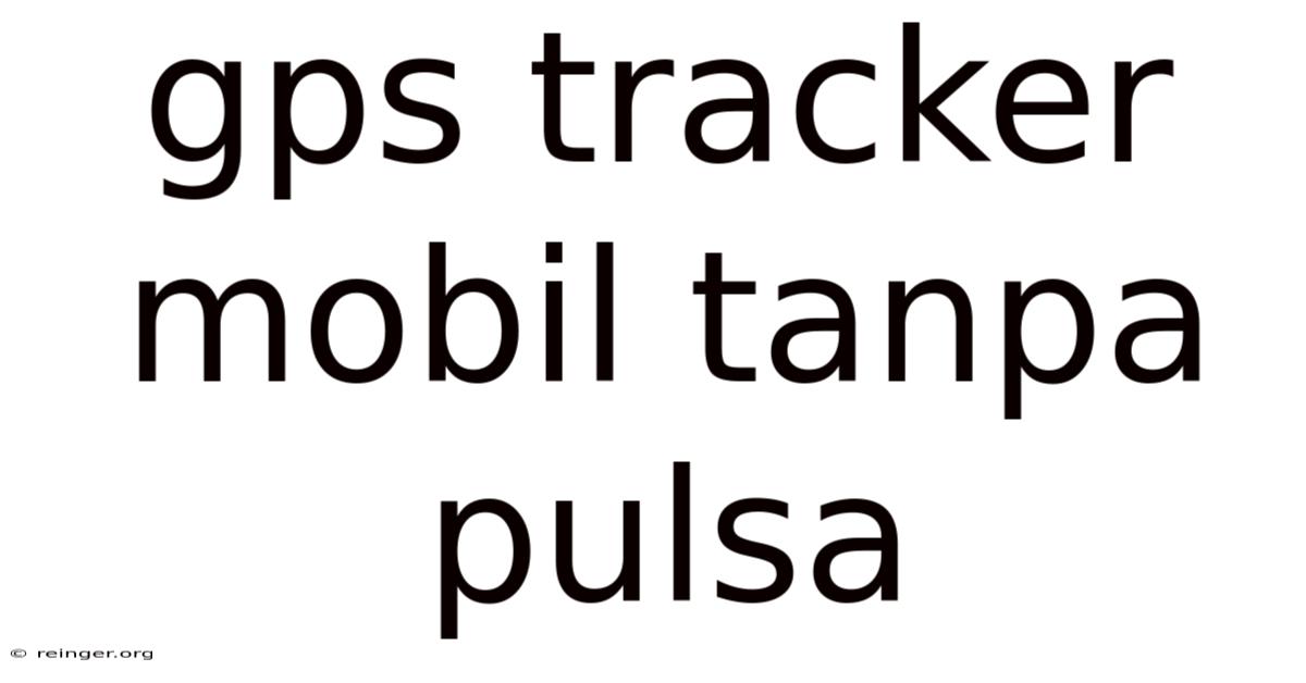 Gps Tracker Mobil Tanpa Pulsa