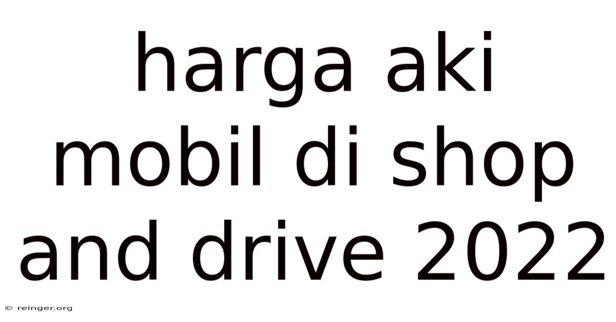 Harga Aki Mobil Di Shop And Drive 2022