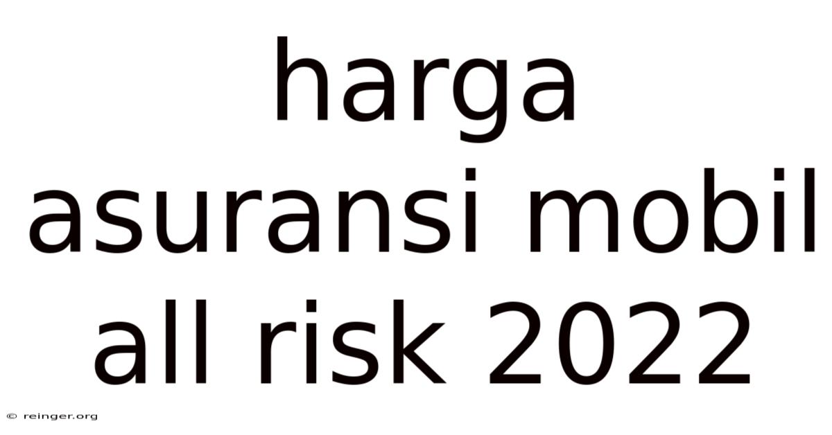 Harga Asuransi Mobil All Risk 2022