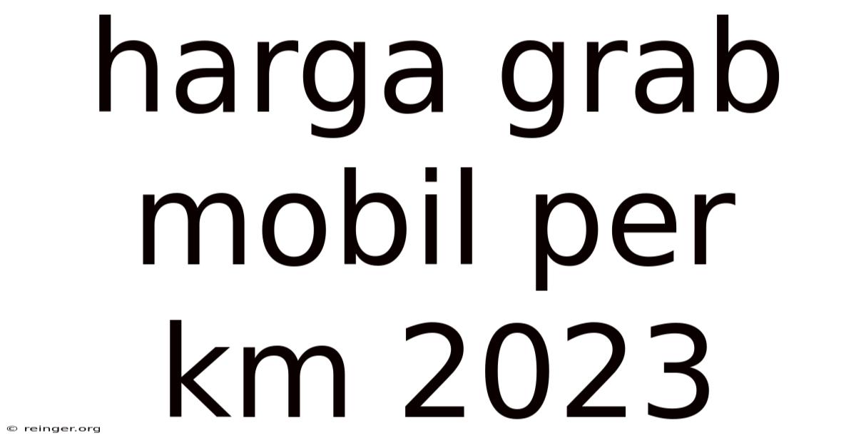 Harga Grab Mobil Per Km 2023