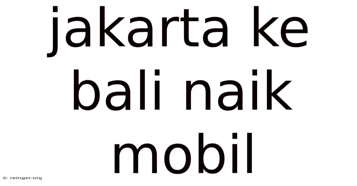 Jakarta Ke Bali Naik Mobil