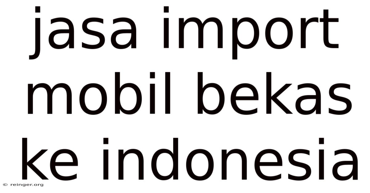 Jasa Import Mobil Bekas Ke Indonesia