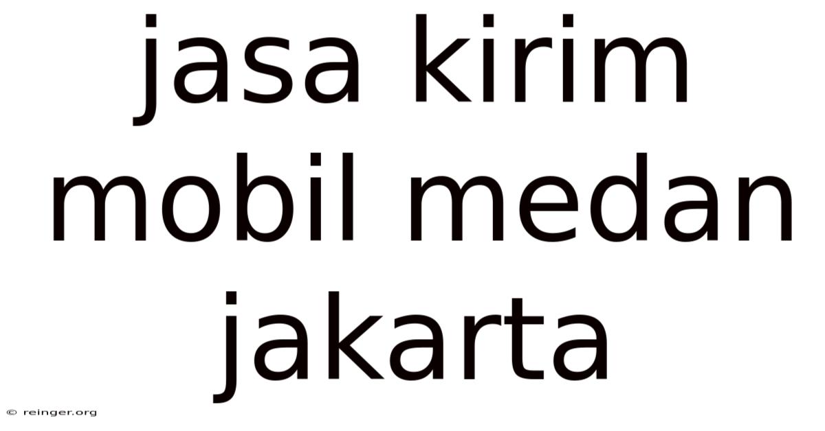 Jasa Kirim Mobil Medan Jakarta