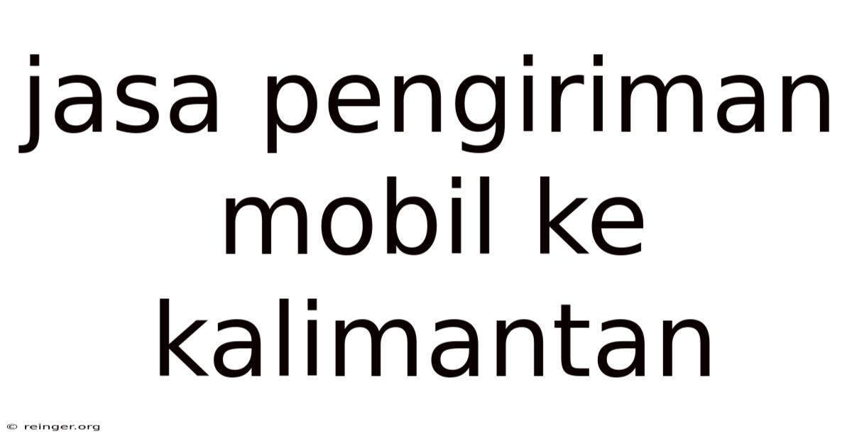 Jasa Pengiriman Mobil Ke Kalimantan