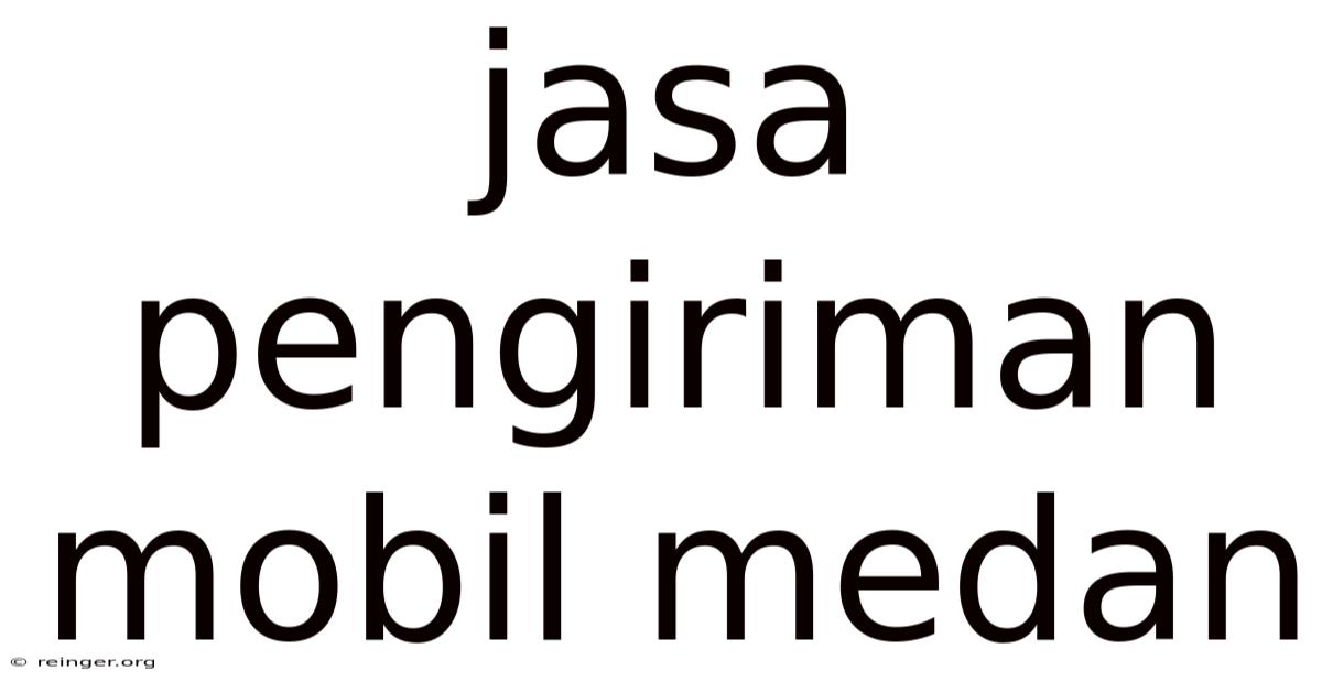 Jasa Pengiriman Mobil Medan