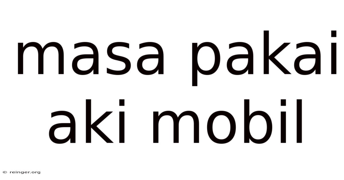 Masa Pakai Aki Mobil