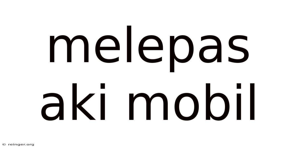 Melepas Aki Mobil