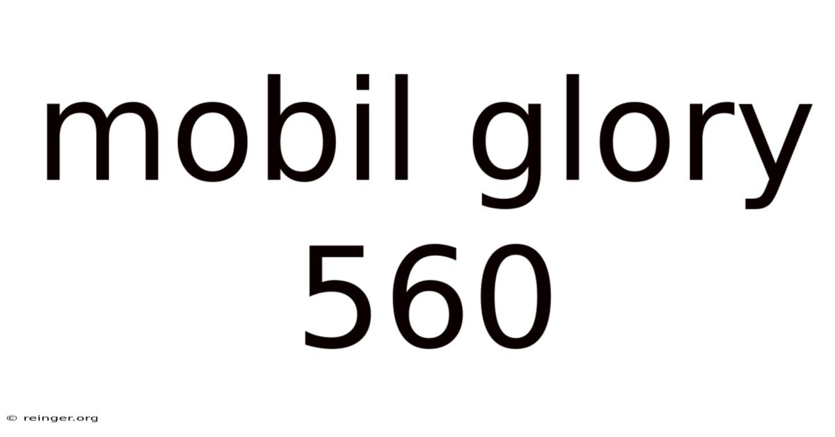 Mobil Glory 560