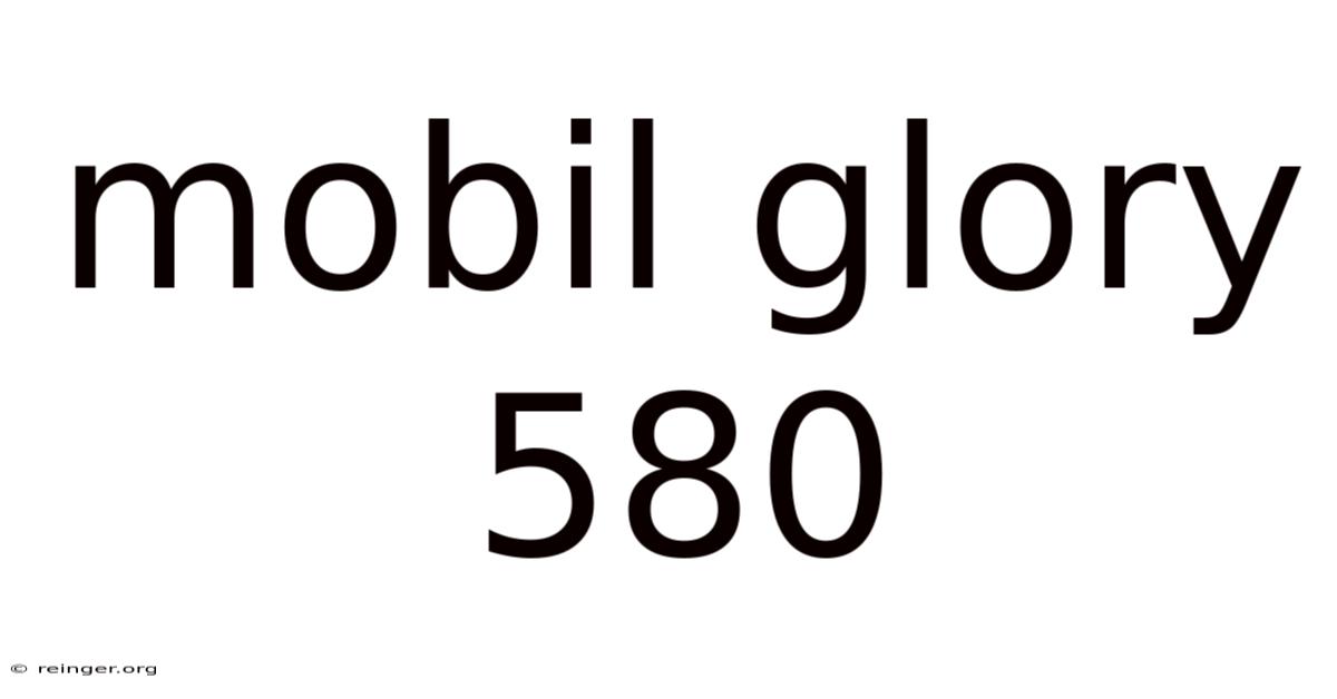 Mobil Glory 580